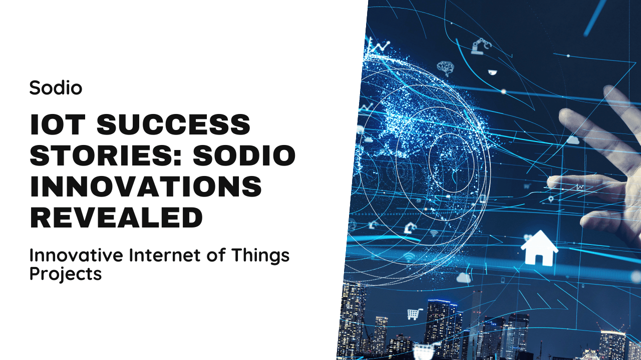 Case Studies: Successful IoT Projects by Sodio