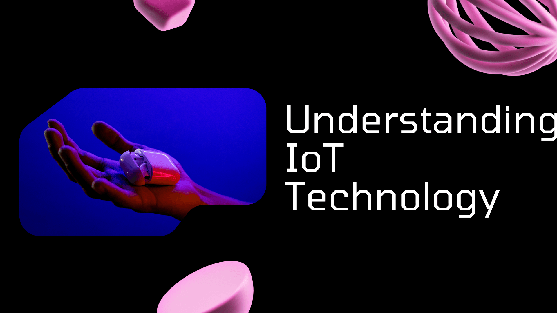 Understanding IoT Technology