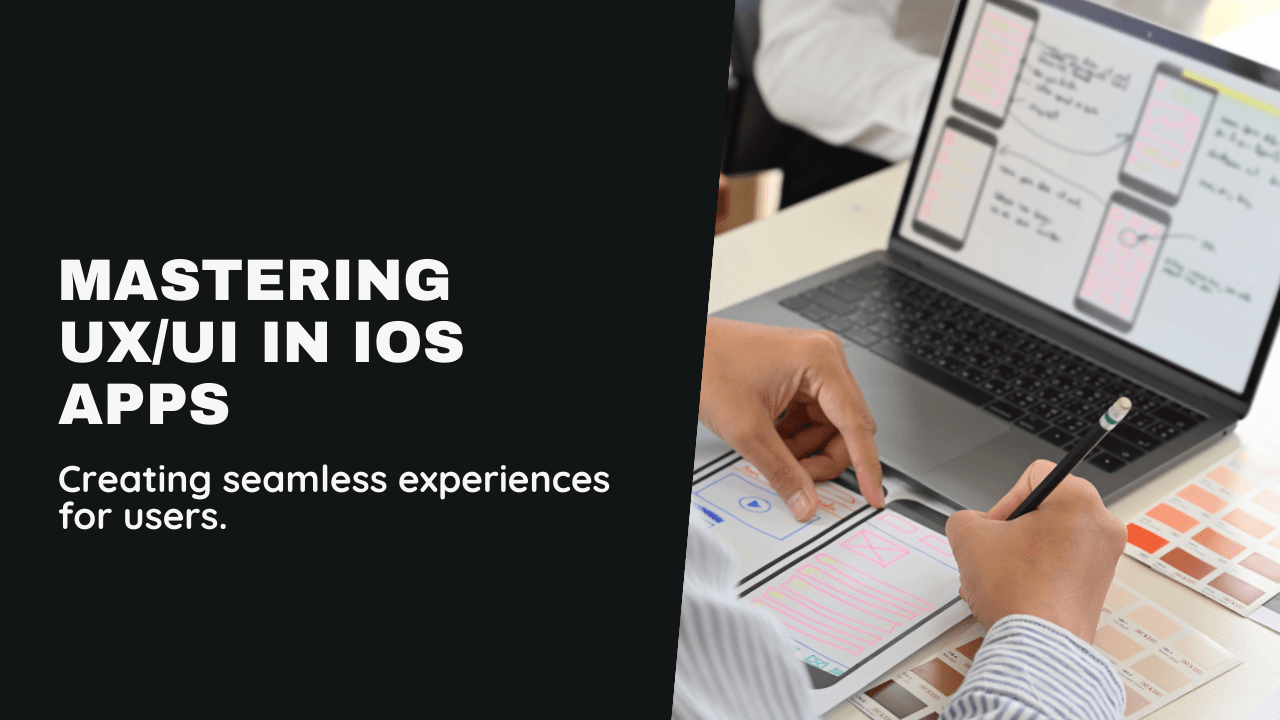 The Importance of UX/UI in iOS Apps