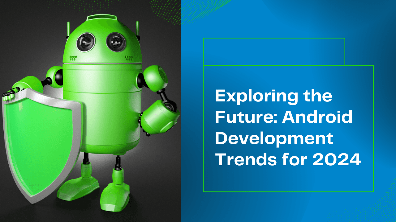 Trends in Android Development for 2024