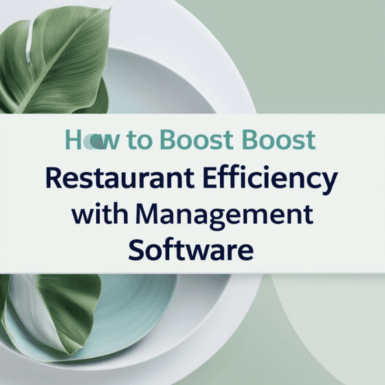 How to Boost Restaurant Efficiency with Management Software