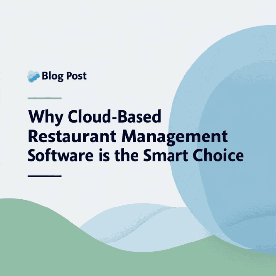 Why Cloud-Based Restaurant Management Software is the Smart Choice